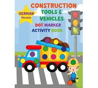 Construction Vehicles & Tools Dot Marker Activity Book for Kids Ages 2-5 (German Edition): Fun Coloring Book Featuring Construction Trucks, Vehicles & ... Dot Marker Activity Books for Kids 2-5)