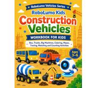 Construction Vehicles Workbook for Kids Ages 3-6: Fun Vehicle Activity Book with Coloring, Mazes, Tracing, Matching and Counting for Preschool and Kindergarten (RoboLumo Vehicles Series)