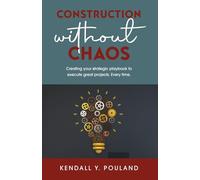 Construction Without Chaos: Creating Your Strategic Playbook to Execute Great Projects. Every Time.