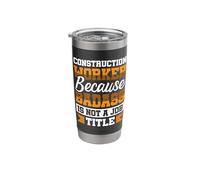 Construction Worker Because Badass is not a Job Title Stainless Steel Insulated Tumbler