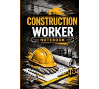 Construction Worker Notebook: Job Site Notes Journal For Builders Contractors