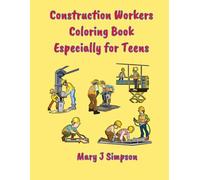 Construction Workers Coloring Book Especially for Teens: 30 different construction projects, Realistic machinery and equipment