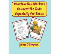 Construction Workers Connect the Dots Especially for Teens: 30 different construction projects, Realistic machinery and equipment
