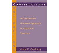 Constructions: A Construction Grammar Approach to Argument Structure (Cognitive Theory of Language and Culture Series)