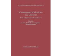 Constructions of Mysticism as a Universal: Roots and Interactions Across Borders: 71 (Studies in Oriental Religions)