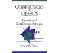Constructions of Reason: Explorations of Kant's Practical Philosophy