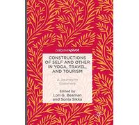 Constructions of Self and Other in Yoga, Travel, and Tourism: A Journey to Elsewhere