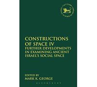 Constructions of Space IV: Further Developments in Examining Ancient Israel's Social Space