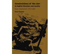 Constructions of 'the Jew' in English Literature and Society: Racial Representations, 1875-1945