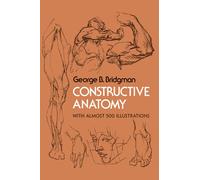 Constructive Anatomy : With Almost 500 Illustrations