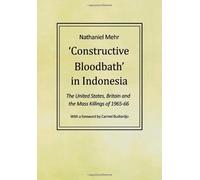 Constructive Bloodbath in Indonesia: The United States, Great Britain and the Mass Killings of 1965-1966