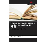 Constructive instrumental tuition for pupils with ADHD: A guide for parents and educators