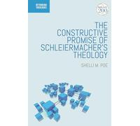 Constructive Promise of Schleiermacher's Theology, The (Rethinking Theologies: Constructing Alternatives in History and Doctrine)