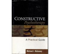 Constructive Psychotherapy: Theory and Practice