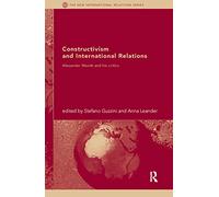 Constructivism and International Relations: Alexander Wendt and his critics