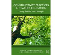 Constructivist Practices in Teacher Education : Theory, Methods, and Challenges