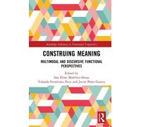 Construing Meaning: Multimodal and Discursive Functional Perspectives (Routledge Advances in Functional Linguistics)