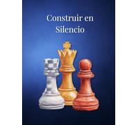 Construir en Silencio: Cuaderno de trabajo para pensar, decidir y construir a largo plazo