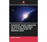 Construir naves espaciais de maiores dimensões para a exploração do sistema solar
