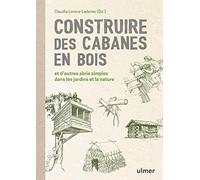 Construire des cabanes en bois et d'autres abris simples dans les jardins et la nature