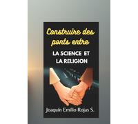 CONSTRUIRE DES PONTS ENTRE LA SCIENCE ET LA RELIGION (CONSTRUYENDO PUENTES ENTRE LA CIENCIA Y LA RELIGION)