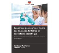 Construire des sourires: le rôle des implants dentaires en dentisterie pédiatrique: Révolutionner la réhabilitation orale et améliorer le sourire des jeunes patients