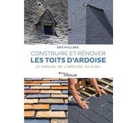 Construire et rénover les toits d'ardoise: Le manuel de l'ardoise au clou