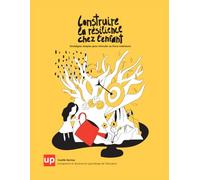 Construire la résilience chez l’enfant: Stratégies simples pour stimuler sa force intérieure