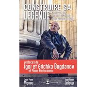 Construire sa légende: Croire en soi, ne rien lâcher et aller jusqu'au bout