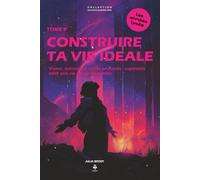 Construire ta vie idéale (vraiment): Vision, autonomie, choix profonds : comment bâtir une vie qui te ressemble. Pour les adolescents et jeunes ... CLES D'UN ESPRIT LIBRE - Les années lycée)