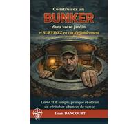 Construisez un bunker dans votre jardin et survivez en cas d'effondrement: Un guide simple, pratique et offrant de véritables chances de survie