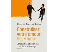 Construisez votre amour il est si fragile !: Cohabitation et union libre... du Pacs au mariage (Essais)