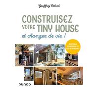 Construisez votre tiny house, et changez de vie !: Adaptable, économique et éco-responsable
