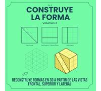 CONSTRUYE LA FORMA: Reconstruye formas en 3D a partir de las vistas frontal, superior y lateral (Proyección y Rompecabezas 3D)