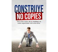 Construye, No Copies: Vive como autor de tu realidad, no como espectador de la de otros.
