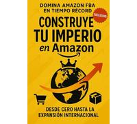 Construye Tu Imperio en Amazon: Desde Cero Hasta la Expansión Internacional