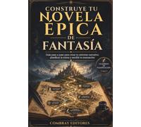 Construye tu novela épica de fantasía: Guía paso a paso para crear tu universo narrativo, planificar la trama y escribir tu manuscrito (Recursos para escritores)
