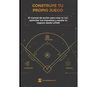 CONSTRUYE TU PROPIO JUEGO: El manual de acción para crear tu LLC, optimizar tus impuestos y escalar tu negocio desde LATAM.