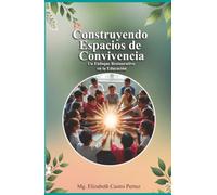 Construyendo Espacios de Convivencia: Un Enfoque Restaurativo en la Educación