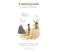 Construyendo molinos de viento: Cuando soplan los vientos del cambio, algunos construyen muros y otros molinos de viento