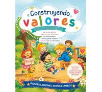 Construyendo Valores: Un libro para que los niños aprendan valores para vivir una vida plena, sin estereotipos, construyendo respeto y empatía por la comunidad.