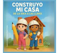 CONSTRUYO MI CASA · De la idea a las llaves - Libro STEAM para niños (5-9 años): Un viaje STEAM para aprender arquitectura, construcción y profesiones con actividades divertidas.