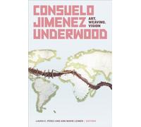 Consuelo Jimenez Underwood : Art, Weaving, Vision