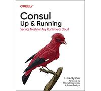 Consul: Up and Running: Service Mesh for Any Runtime or Cloud