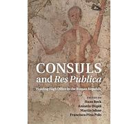 CONSULS AND RES PUBLICA: Holding High Office in the Roman Republic