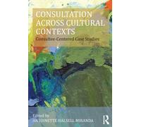Consultation Across Cultural Contexts : Consultee-Centered Case Studies