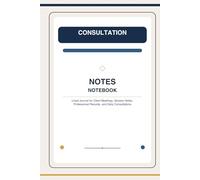 Consultation Notes Notebook: Lined Journal for Client Meetings, Session Notes, Professional Records, and Daily Consultations