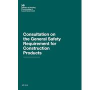 Consultation on the General Safety Requirement for Construction Products (Command Paper) CP 1516