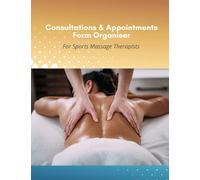Consultations & Appointments Form Organiser for Sports Massage Therapists: New Edition