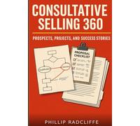 Consultative Selling 360: Prospects, Projects, and Success Stories